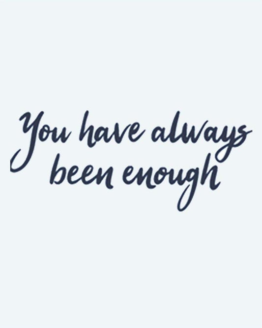 You Have Always Been Enough semi-permanent tattoo design by INKON – inspiring, script, lettering, uplifting, self illustration, 2 x 2 in (5x5cm), available at inkon.co